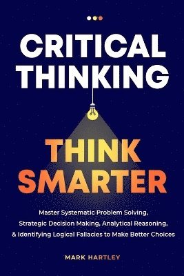 bokomslag Critical Thinking Think Smarter