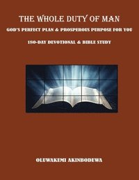 bokomslag The Whole Duty of Man: God's Perfect Plan & Prosperous Purpose for You 180-Day Devotional & Bible Study