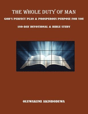 The Whole Duty of Man: God's Perfect Plan & Prosperous Purpose for You 180-Day Devotional & Bible Study 1