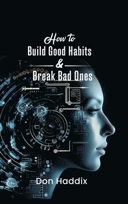 bokomslag How To Build Good Habits and Break Bad Ones