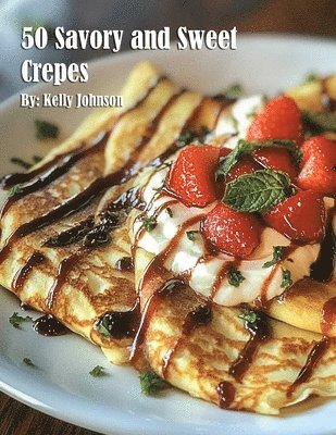 bokomslag 50 Savory and Sweet Crepes