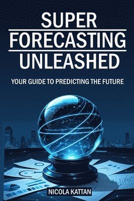 Nicola I Kattan - Super Forecasting Unleashed, Häftad