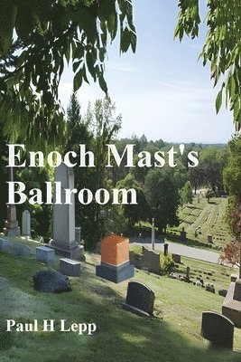 Paul H Lepp - Enoch Mast's Ballroom, Häftad