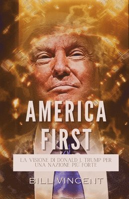 bokomslag America First: La Visione di Donald J. Trump per una Nazione più Forte