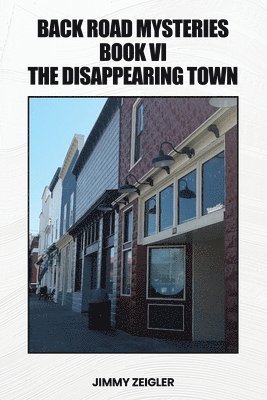 Back Road Mysteries Book VI: The Disappearing Town 1