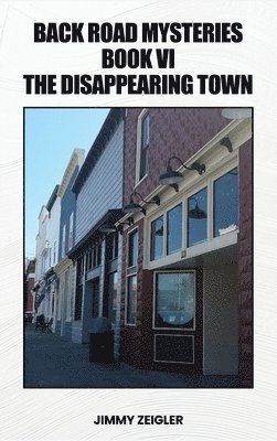 Back Road Mysteries Book VI: The Disappearing Town 1