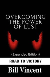 bokomslag Overcoming the Power of Lust (Expanded Edition)