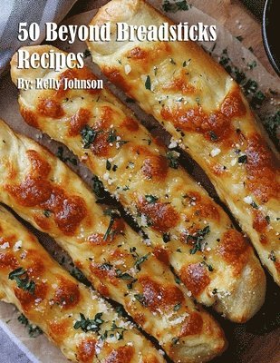 bokomslag 50 Beyond Breadsticks Recipes