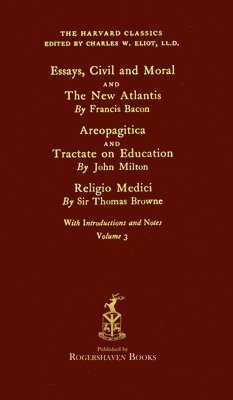 The Harvard Classics: Volume 3 - Francis Bacon, John Milton, and Thomas Browne (Rogershaven Facsimile Edition) 1