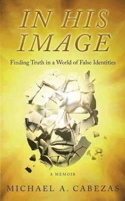 Michael A Cabezas, Michael A. Cabezas, Michael  A Cabezas - In His Image, Häftad