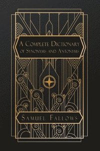 bokomslag Complete Dictionary of Synonyms and Antonyms