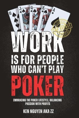 bokomslag Work Is for People Who Can't Play Poker