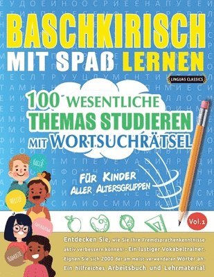 Baschkirisch Mit Spaß Lernen - Für Kinder: Aller Altersgruppen - 100 Wesentliche Themas Studieren Mit Wortsuchrätsel - Vol.1 1