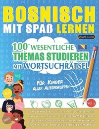 bokomslag Bosnisch Mit Spaß Lernen - Für Kinder: Aller Altersgruppen - 100 Wesentliche Themas Studieren Mit Wortsuchrätsel - Vol.1