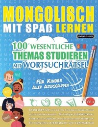 bokomslag Mongolisch Mit Spaß Lernen - Für Kinder: Aller Altersgruppen - 100 Wesentliche Themas Studieren Mit Wortsuchrätsel - Vol.1