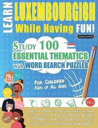 bokomslag Learn Luxembourgish While Having Fun! - For Children: Kids of All Ages - Study 100 Essential Thematics with Word Search Puzzles - Vol.1