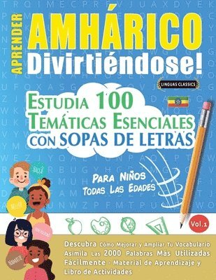 Aprender Amhárico Divirtiéndose! - Para Niños: Todas Las Edades - Estudia 100 Temáticas Esenciales Con Sopas de Letras - Vol.1 1