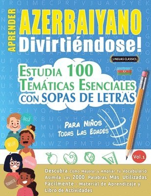 bokomslag Aprender Azerbaiyano Divirtiéndose! - Para Niños: Todas Las Edades - Estudia 100 Temáticas Esenciales Con Sopas de Letras - Vol.1