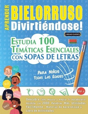 bokomslag Aprender Bielorruso Divirtiéndose! - Para Niños: Todas Las Edades - Estudia 100 Temáticas Esenciales Con Sopas de Letras - Vol.1