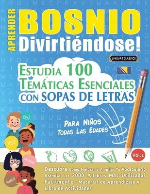 bokomslag Aprender Bosnio Divirtiéndose! - Para Niños: Todas Las Edades - Estudia 100 Temáticas Esenciales Con Sopas de Letras - Vol.1