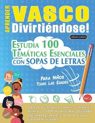 bokomslag Aprender Vasco Divirtiéndose! - Para Niños: Todas Las Edades - Estudia 100 Temáticas Esenciales Con Sopas de Letras - Vol.1