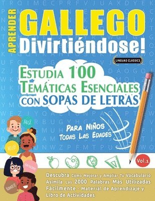 bokomslag Aprender Gallego Divirtiéndose! - Para Niños: Todas Las Edades - Estudia 100 Temáticas Esenciales Con Sopas de Letras - Vol.1