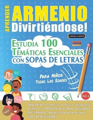 bokomslag Aprender Armenio Divirtiéndose! - Para Niños: Todas Las Edades - Estudia 100 Temáticas Esenciales Con Sopas de Letras - Vol.1