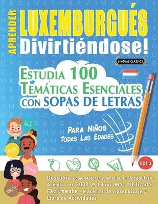 bokomslag Aprender Luxemburgués Divirtiéndose! - Para Niños: Todas Las Edades - Estudia 100 Temáticas Esenciales Con Sopas de Letras - Vol.1