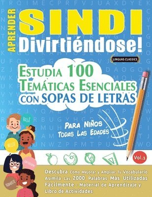 bokomslag Aprender Sindi Divirtiéndose! - Para Niños: Todas Las Edades - Estudia 100 Temáticas Esenciales Con Sopas de Letras - Vol.1