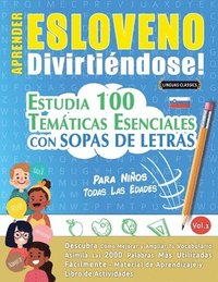 bokomslag Aprender Esloveno Divirtiéndose! - Para Niños: Todas Las Edades - Estudia 100 Temáticas Esenciales Con Sopas de Letras - Vol.1