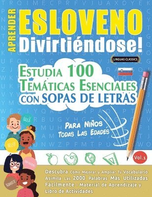 bokomslag Aprender Esloveno Divirtiéndose! - Para Niños: Todas Las Edades - Estudia 100 Temáticas Esenciales Con Sopas de Letras - Vol.1