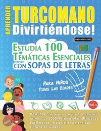 bokomslag Aprender Turcomano Divirtiéndose! - Para Niños: Todas Las Edades - Estudia 100 Temáticas Esenciales Con Sopas de Letras - Vol.1