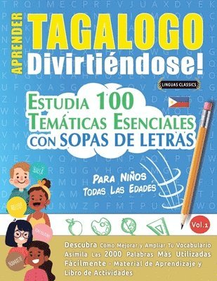 bokomslag Aprender Tagalogo Divirtiéndose! - Para Niños: Todas Las Edades - Estudia 100 Temáticas Esenciales Con Sopas de Letras - Vol.1