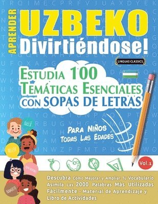 bokomslag Aprender Uzbeko Divirtiéndose! - Para Niños: Todas Las Edades - Estudia 100 Temáticas Esenciales Con Sopas de Letras - Vol.1