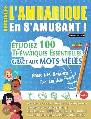 Apprendre l'Amharique En s'Amusant - Pour Les Enfants: Tous Les Âges - Étudiez 100 Thématiques Essentielles Grâce Aux Mots Mêlés - Vol.1 1