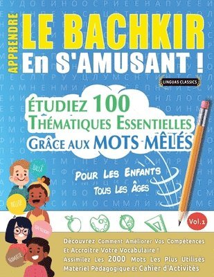 bokomslag Apprendre Le Bachkir En s'Amusant - Pour Les Enfants: Tous Les Âges - Étudiez 100 Thématiques Essentielles Grâce Aux Mots Mêlés - Vol.1