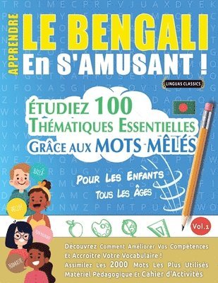 Apprendre Le Bengali En s'Amusant - Pour Les Enfants: Tous Les Âges - Étudiez 100 Thématiques Essentielles Grâce Aux Mots Mêlés - Vol.1 1