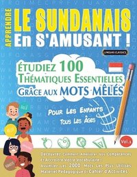 bokomslag Apprendre Le Sundanais En s'Amusant - Pour Les Enfants: Tous Les Âges - Étudiez 100 Thématiques Essentielles Grâce Aux Mots Mêlés - Vol.1