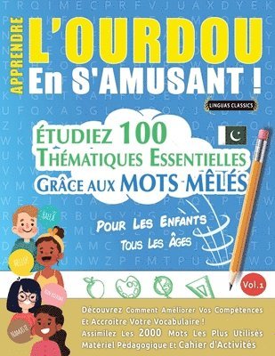 Apprendre l'Ourdou En s'Amusant - Pour Les Enfants: Tous Les Âges - Étudiez 100 Thématiques Essentielles Grâce Aux Mots Mêlés - Vol.1 1