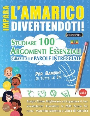 bokomslag Impara l'Amarico Divertendoti! - Per Bambini: Di Tutte Le Età - Studiare 100 Argomenti Essenziali Grazie Alle Parole Intrecciate