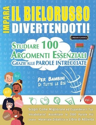 bokomslag Impara Il Bielorusso Divertendoti! - Per Bambini: Di Tutte Le Età - Studiare 100 Argomenti Essenziali Grazie Alle Parole Intrecciate