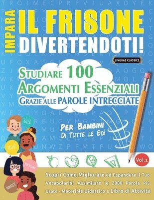 bokomslag Impara Il Frisone Divertendoti! - Per Bambini: Di Tutte Le Età - Studiare 100 Argomenti Essenziali Grazie Alle Parole Intrecciate