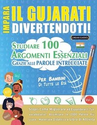 bokomslag Impara Il Gujarati Divertendoti! - Per Bambini: Di Tutte Le Età - Studiare 100 Argomenti Essenziali Grazie Alle Parole Intrecciate