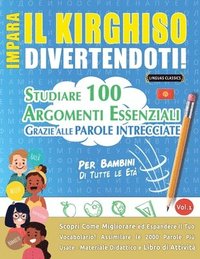 bokomslag Impara Il Kirghiso Divertendoti! - Per Bambini: Di Tutte Le Età - Studiare 100 Argomenti Essenziali Grazie Alle Parole Intrecciate