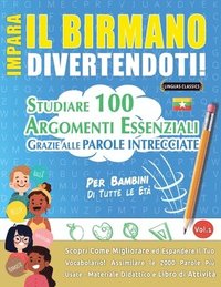 bokomslag Impara Il Birmano Divertendoti! - Per Bambini: Di Tutte Le Età - Studiare 100 Argomenti Essenziali Grazie Alle Parole Intrecciate