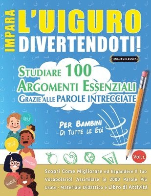 bokomslag Impara l'Uiguro Divertendoti! - Per Bambini: Di Tutte Le Età - Studiare 100 Argomenti Essenziali Grazie Alle Parole Intrecciate