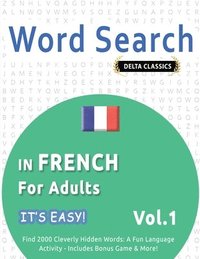 bokomslag Word Search in French for Adults - It's Easy! Vol.1 - Delta Classics - Find 2000 Cleverly Hidden Words