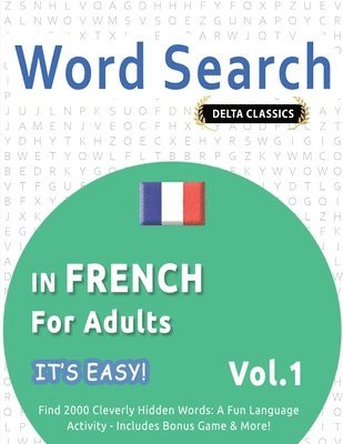 bokomslag Word Search in French for Adults - It's Easy! Vol.1 - Delta Classics - Find 2000 Cleverly Hidden Words