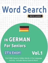 bokomslag Word Search in German for Seniors - It's Easy! Vol.1 - Delta Classics - Find 2000 Cleverly Hidden Words
