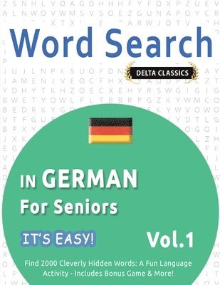 bokomslag Word Search in German for Seniors - It's Easy! Vol.1 - Delta Classics - Find 2000 Cleverly Hidden Words